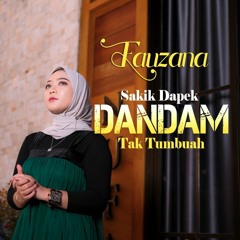 Fauzana  Sakik Dapek Dandam Tak Tumbuah