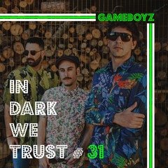 Gameboyz - IN DARK WE TRUST #31