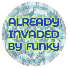 ALREADY INVADED BY FUNKY
