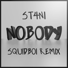 St4n1 - NOBODY (Squid Boi Remix) [BUY = FREE DOWNLOAD]