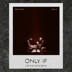 Night Tales - Only If (Leif The Viking Remix)