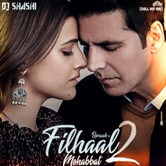 Filhaal_2 Mohabbat Akshay_Kumar ( Chill out mix ) DJ SHASHI 2021