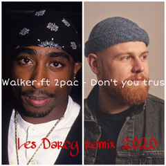 Tom Walker ft Tupac - Dont you trust me
