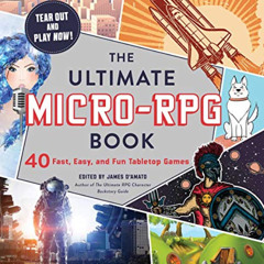 VIEW PDF 💔 The Ultimate Micro-RPG Book: 40 Fast, Easy, and Fun Tabletop Games (Ultim