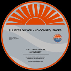 PREMIERE: All Eyes On You - No Consequences (Original Mix) [Eastern Standard]