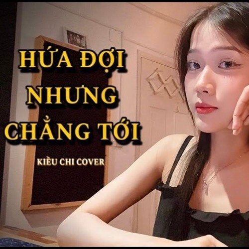 Kiều Chi Cover - Hứa đợi nhưng chẳng tới