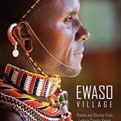 [ACCESS] EBOOK 💔 Ewaso Village: Poems and Stories from Laikipia County, Kenya by  Ch