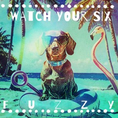 Fuzzy - Watch Your Six (MASTERED)
