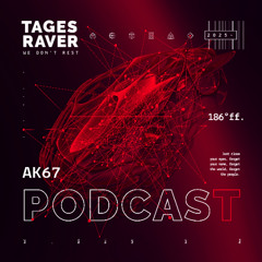 AK67: Tagesraver Podcast 186