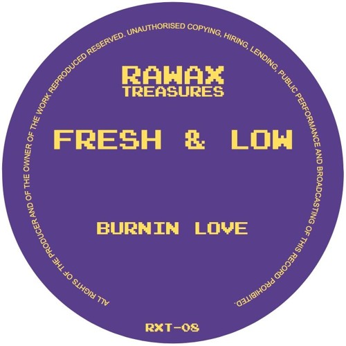RXT-08 - Fresh & Low - Burnin Love (RAWAX TREASURES)