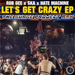 Rob Gee, SKA, Hate Machine - Let's Get Crazy (The Surge Project official RMX)