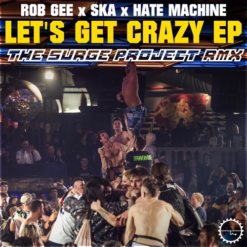 Rob Gee, SKA, Hate Machine - Let's Get Crazy (The Surge Project official RMX)
