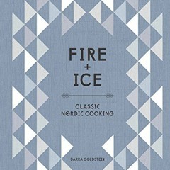 GET EPUB 📝 Fire and Ice: Classic Nordic Cooking [A Cookbook] by  Darra Goldstein PDF