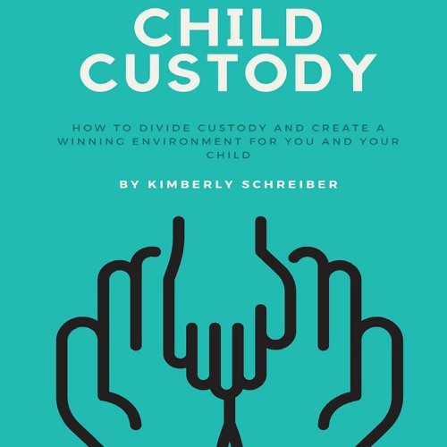 Stream Child Custody How to Divide Custody and Create a Winning