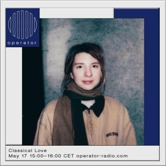 Classical Love @ Operator Radio 17.05.2023