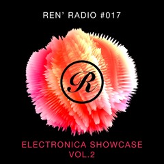 Ren' Radio #017 - Electronica Showcase Vol.2 (Sneak Peek)