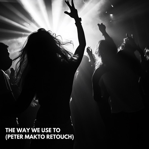 Cevin Fisher - The Way We Use To (Peter Makto ReTouch) MAKCAMP002