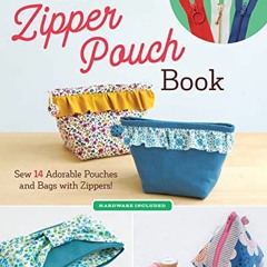 [READ] PDF 💙 The Zipper Pouch Book: Sew 14 Adorable Purses & Bags with Zippers (Hard