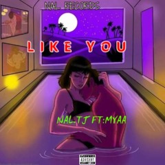 NAL.TJ - Like You (ft Myaa)