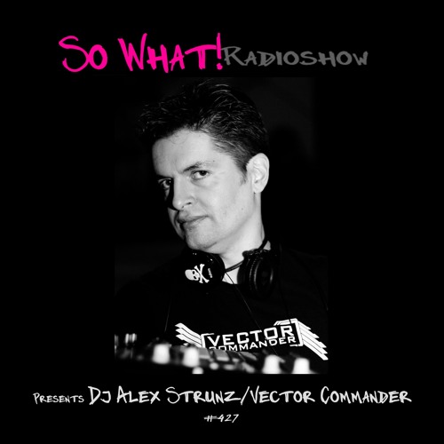 So What Radioshow 427/Dj Alex Strunz aka Vector Commander