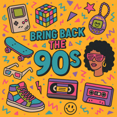 Bring Back the 90s