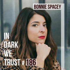 Bonnie Spacey - IN DARK WE TRUST #186