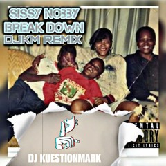 SISSY NOBBY-BREAK DOWN (DJKM MIX)