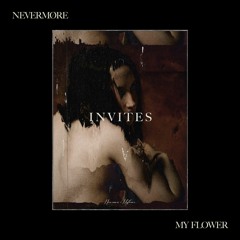 NEVERMØRE INVITES - MY FLOWER