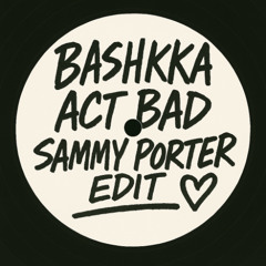 BASHKKA - Act Bad (Sammy Porter Edit) [FREE DOWNLOAD]