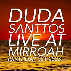 DUDA SANTTOS LIVE AT MIRROAH (B-DAY SET 2025)