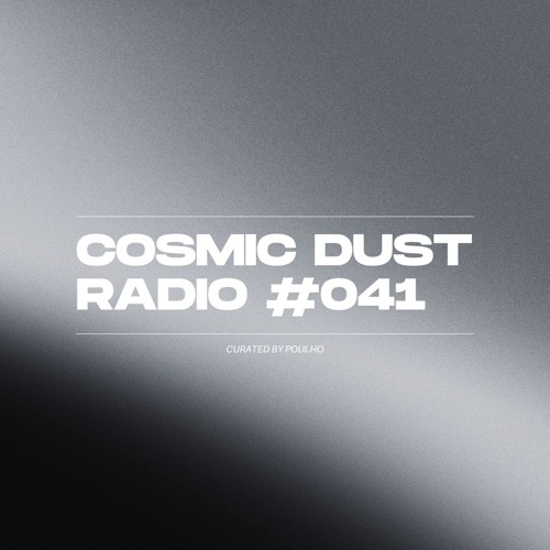 Cosmic Dust Radio Show #041