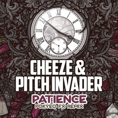 Cheeze & Pitch Invader - Patience (PoKy3o Remix) **FREE DOWNLOAD**