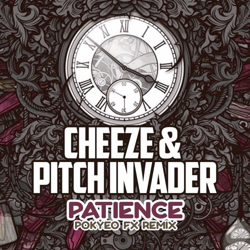 Cheeze & Pitch Invader - Patience (PoKy3o Remix) **FREE DOWNLOAD**