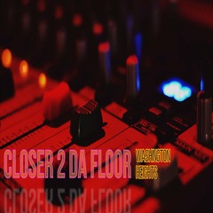 Closer 2 da floor