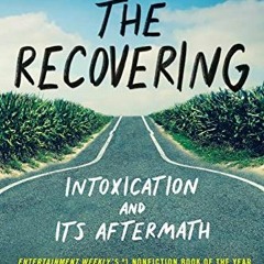 READ EBOOK 📦 The Recovering: Intoxication and Its Aftermath by  Leslie Jamison PDF E
