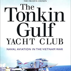 Access EBOOK 📕 The Tonkin Gulf Yacht Club: Naval Aviation in the Vietnam War by  Tho
