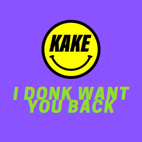 KAKE - I DONK WANT YOU BACK
