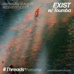 EXIST w/ Toumba (Threads*PALESTINE) - 12-Aug-20