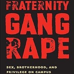 +Read-Full( Fraternity Gang Rape: Sex, Brotherhood, and Privilege on Campus BY: Peggy Reeves S