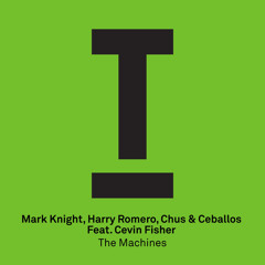 Mark Knight, Harry Romero, Chus & Ceballos Feat. Cevin Fisher - The Machines (Dub Mix)