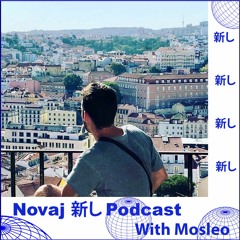 Novaj 新し Podcast /// Mosleo (𝔑𝔬𝔳𝔞𝔧 𝔊𝔞𝔫𝔤)