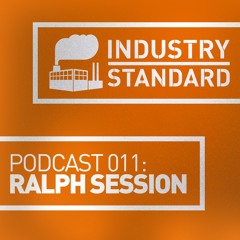 Ralph Session - Industry Standard Podcast 011