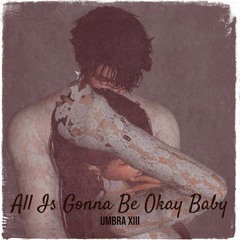 all is gonna be okay baby