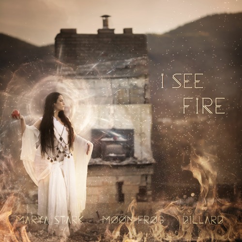 I See Fire (Featuring Marya Stark and Dillard)