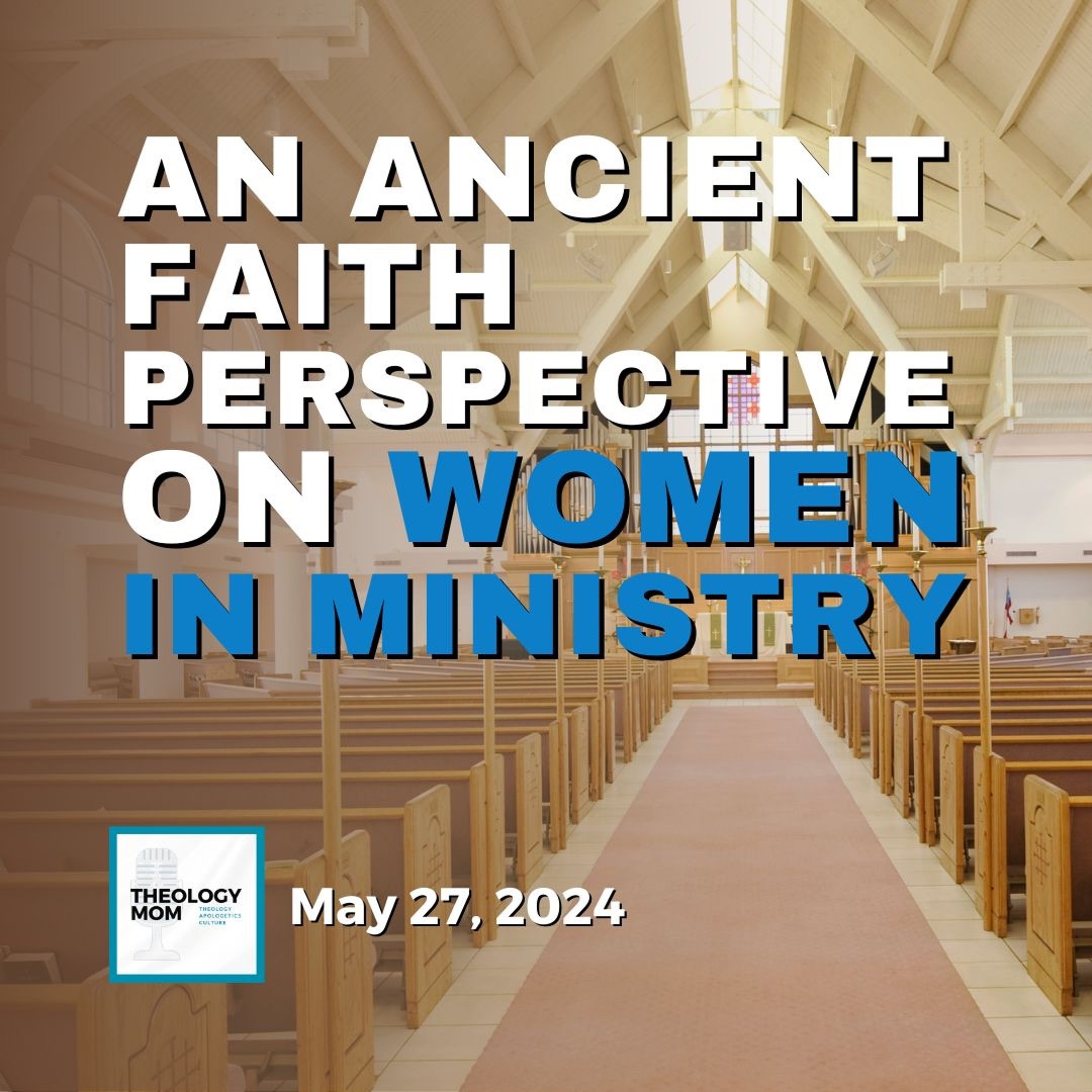 An Ancient Faith Approach to Women in Ministry