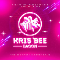 Kris Bee Bacon x Corey Craig - Kris Bee Bacon Theme