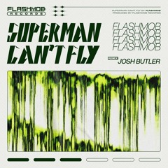Flashmob - Superman Can't Fly (Josh Butler Remix)