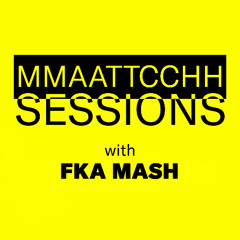 MMAATTCCHH SESSION WITH FKA MASH