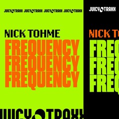 Nick Tohme - Frequency (Original Mix) [JUICY MUSIC]