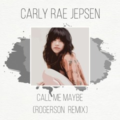Carly Rae Jepsen - Call Me Maybe (Rogerson Remix)